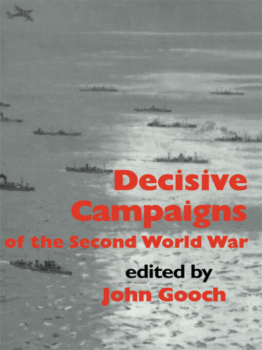 Title details for Decisive Campaigns of the Second World War by John Gooch - Available